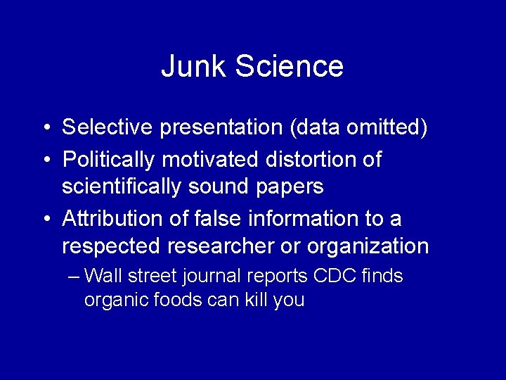 Junk Science • Selective presentation (data omitted) • Politically motivated distortion of scientifically sound