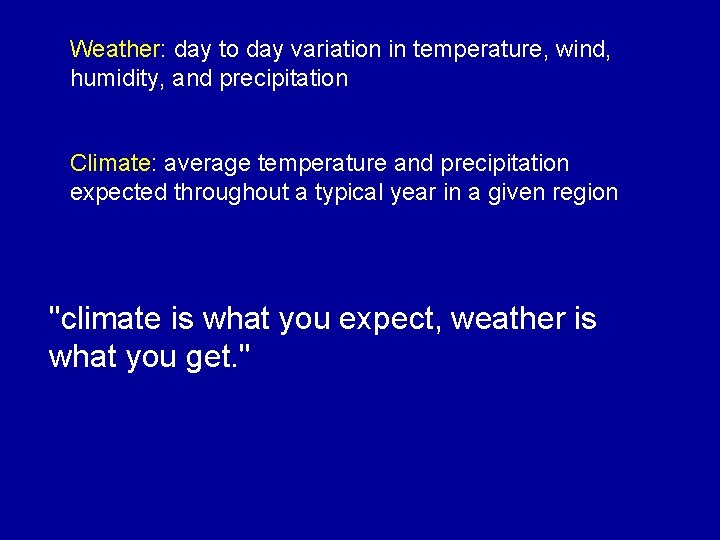 Weather: day to day variation in temperature, wind, humidity, and precipitation Climate: average temperature