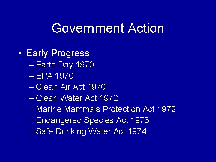Government Action • Early Progress – Earth Day 1970 – EPA 1970 – Clean