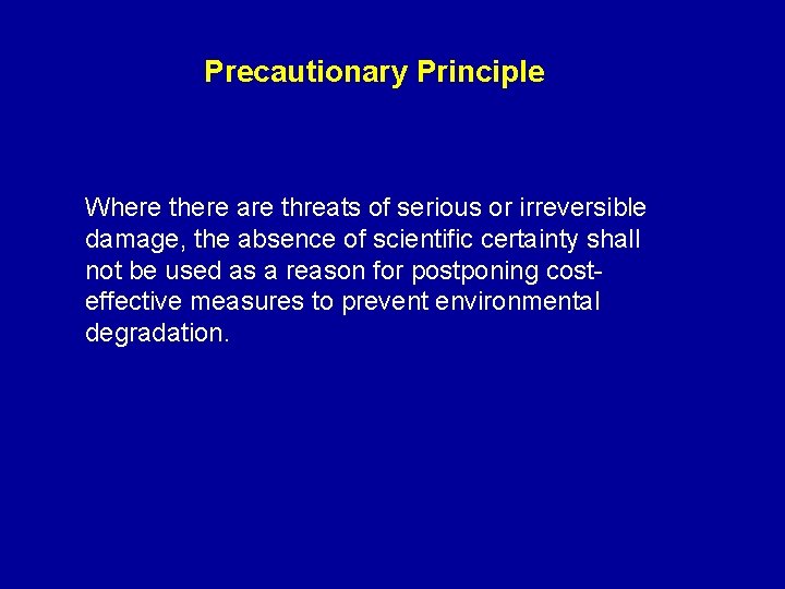 Precautionary Principle Where there are threats of serious or irreversible damage, the absence of