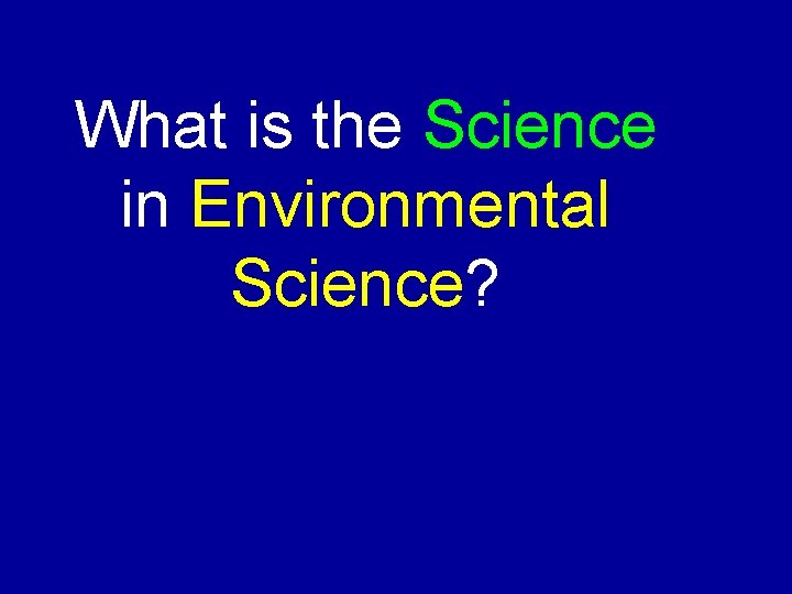 What is the Science in Environmental Science? 