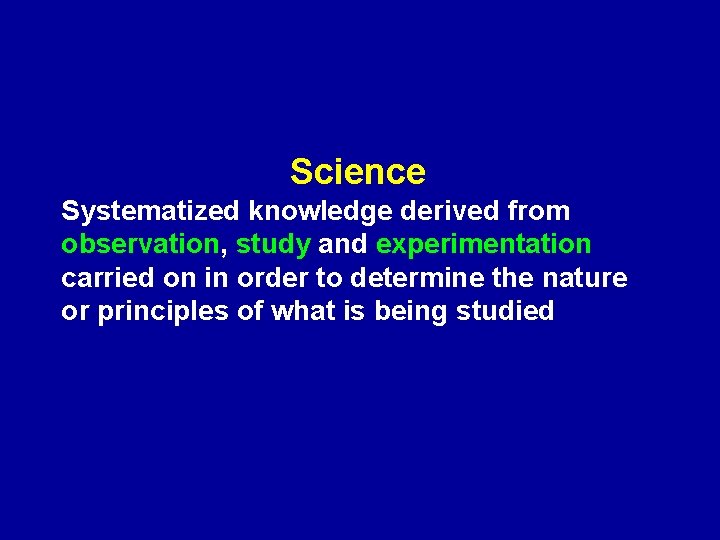 Science Systematized knowledge derived from observation, study and experimentation carried on in order to