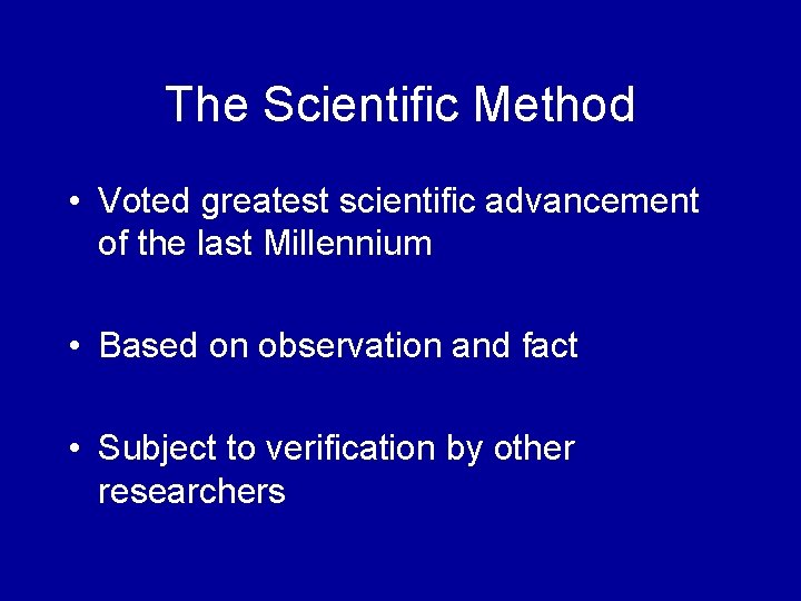 The Scientific Method • Voted greatest scientific advancement of the last Millennium • Based