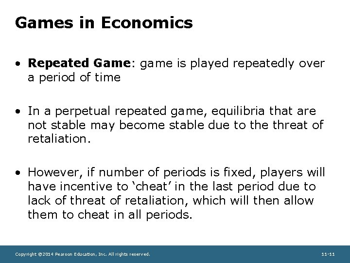 Games in Economics • Repeated Game: game is played repeatedly over a period of