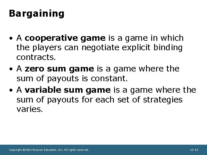 Bargaining • A cooperative game is a game in which the players can negotiate