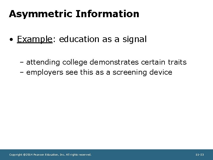 Asymmetric Information • Example: education as a signal – attending college demonstrates certain traits