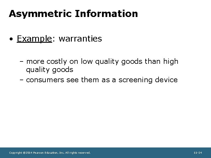 Asymmetric Information • Example: warranties – more costly on low quality goods than high