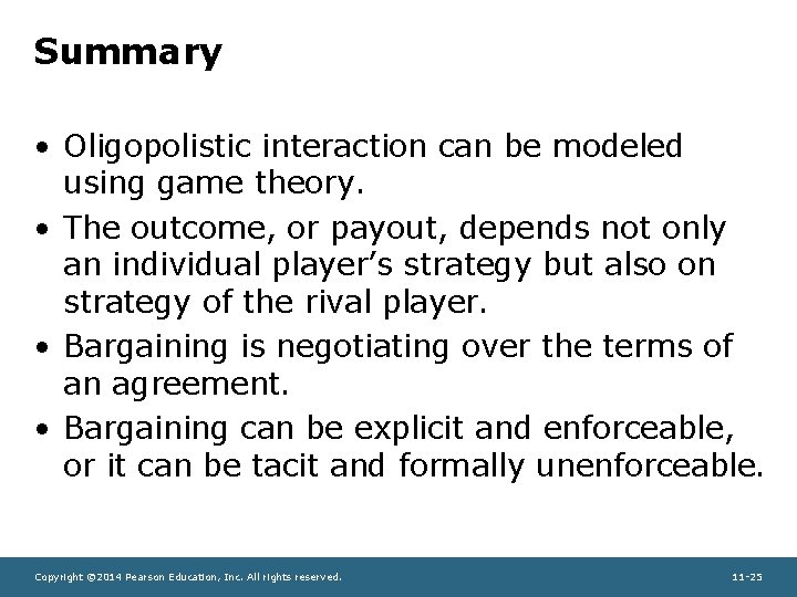 Summary • Oligopolistic interaction can be modeled using game theory. • The outcome, or