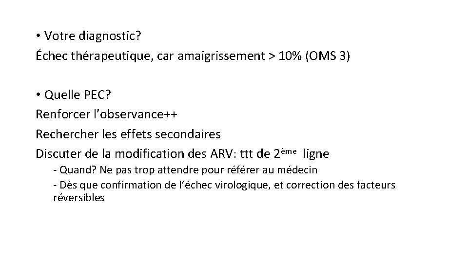  • Votre diagnostic? Échec thérapeutique, car amaigrissement > 10% (OMS 3) • Quelle