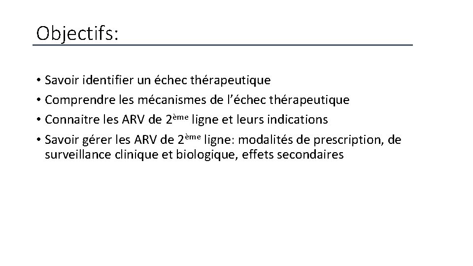 Objectifs: • Savoir identifier un échec thérapeutique • Comprendre les mécanismes de l’échec thérapeutique