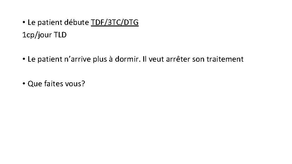  • Le patient débute TDF/3 TC/DTG 1 cp/jour TLD • Le patient n’arrive