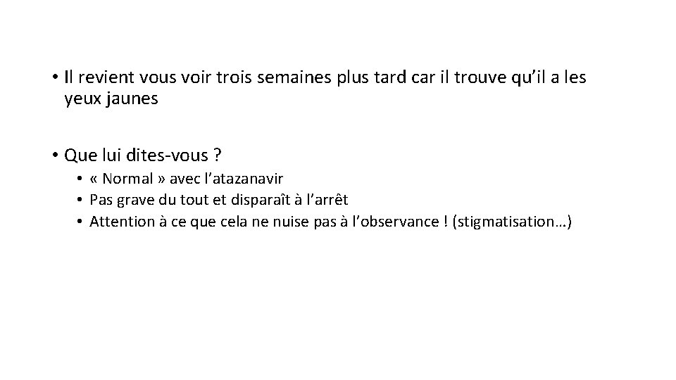  • Il revient vous voir trois semaines plus tard car il trouve qu’il