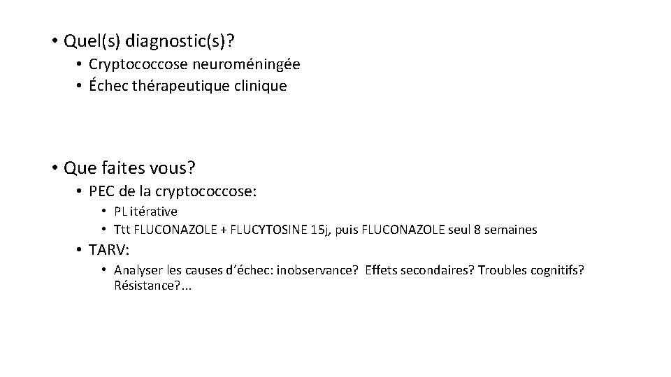  • Quel(s) diagnostic(s)? • Cryptococcose neuroméningée • Échec thérapeutique clinique • Que faites