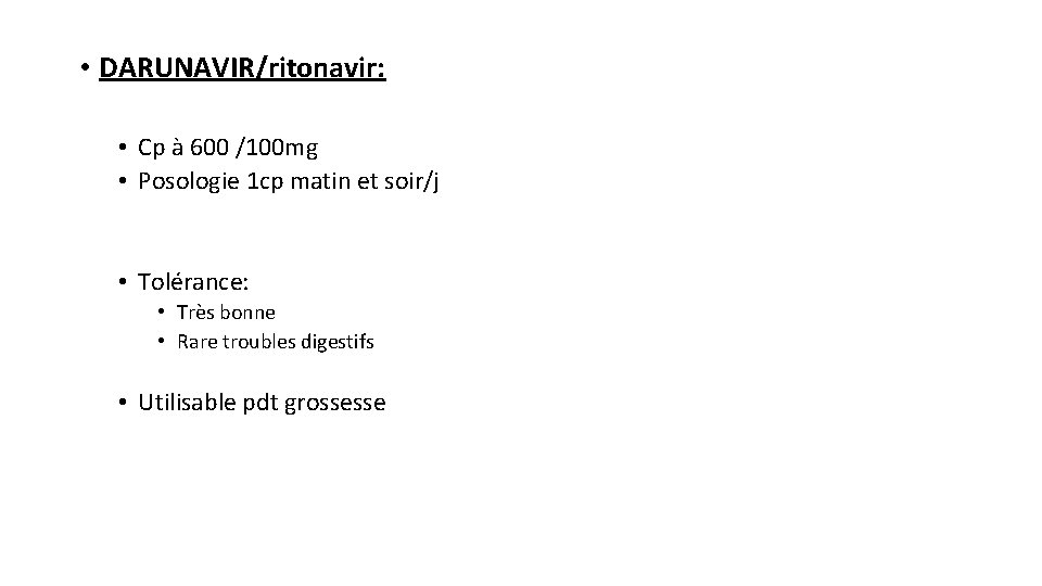  • DARUNAVIR/ritonavir: • Cp à 600 /100 mg • Posologie 1 cp matin