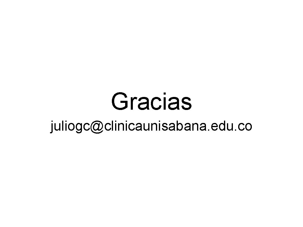 Gracias juliogc@clinicaunisabana. edu. co 