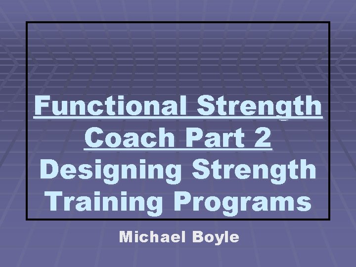 Functional Strength Coach Part 2 Designing Strength Training Programs Michael Boyle 