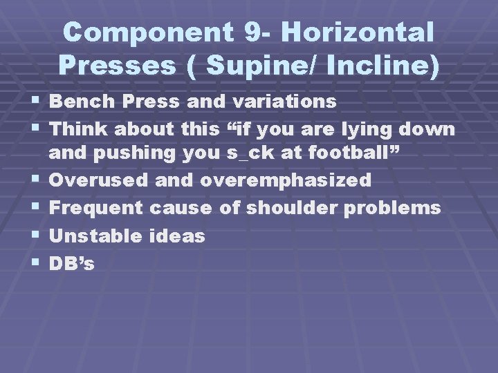 Component 9 - Horizontal Presses ( Supine/ Incline) § Bench Press and variations §