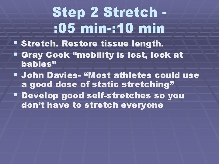 Step 2 Stretch : 05 min-: 10 min § Stretch. Restore tissue length. §