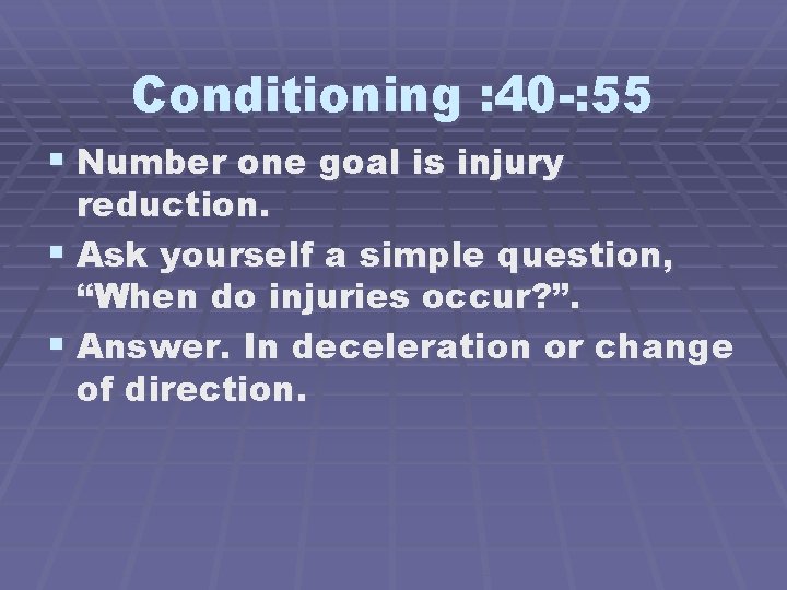 Conditioning : 40 -: 55 § Number one goal is injury reduction. § Ask