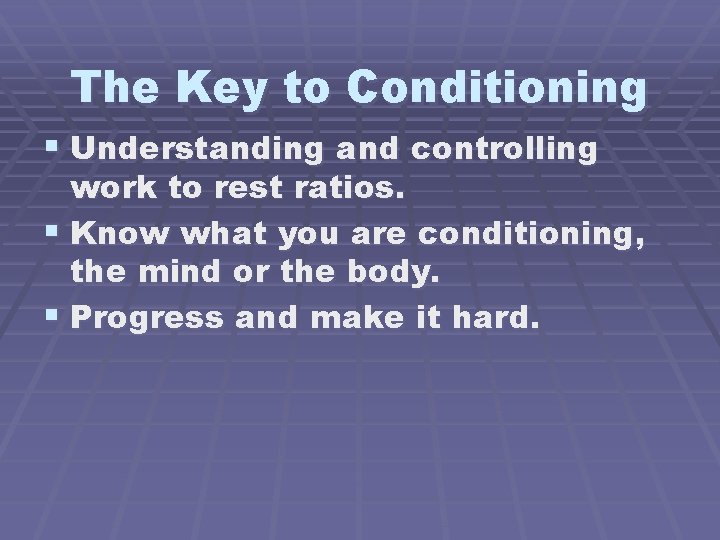 The Key to Conditioning § Understanding and controlling work to rest ratios. § Know