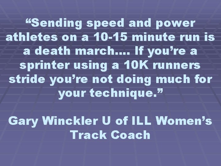 “Sending speed and power athletes on a 10 -15 minute run is a death