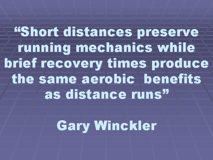 “Short distances preserve running mechanics while brief recovery times produce the same aerobic benefits