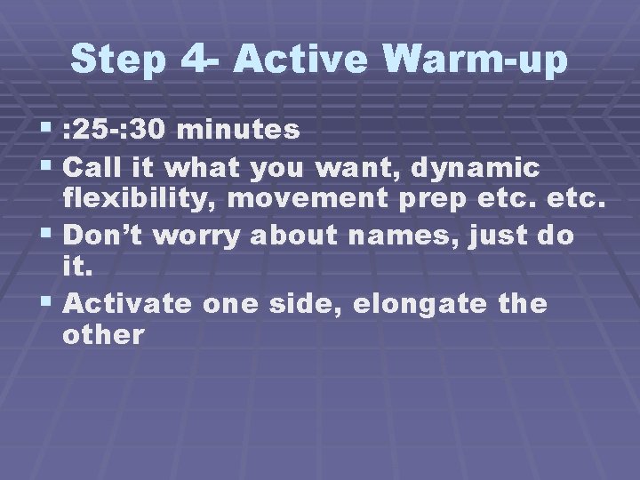 Step 4 - Active Warm-up § : 25 -: 30 minutes § Call it