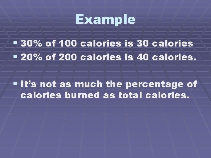 Example § 30% of 100 calories is 30 calories § 20% of 200 calories