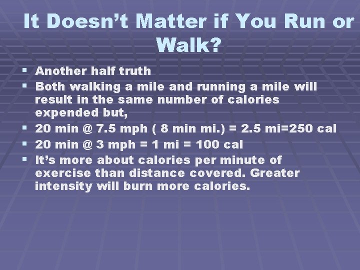 It Doesn’t Matter if You Run or Walk? § Another half truth § Both