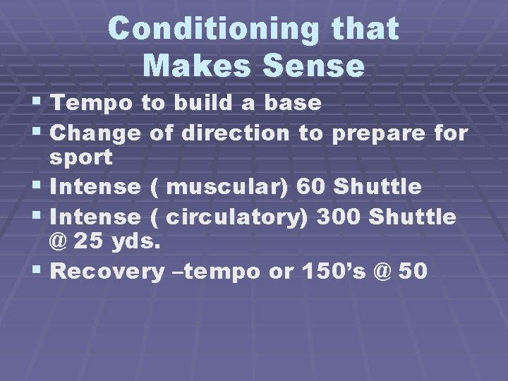 Conditioning that Makes Sense § Tempo to build a base § Change of direction