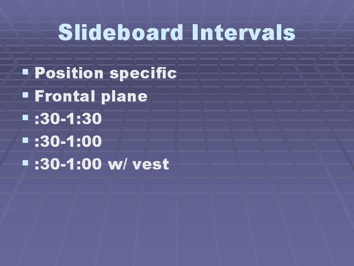 Slideboard Intervals § Position specific § Frontal plane § : 30 -1: 30 §