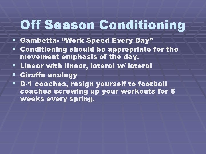 Off Season Conditioning § Gambetta- “Work Speed Every Day” § Conditioning should be appropriate