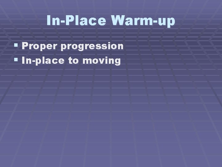 In-Place Warm-up § Proper progression § In-place to moving 