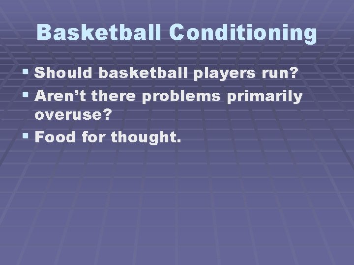 Basketball Conditioning § Should basketball players run? § Aren’t there problems primarily overuse? §