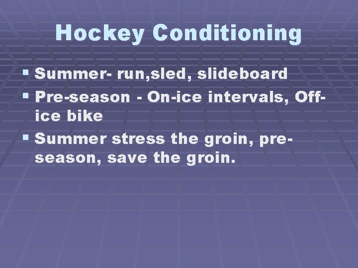 Hockey Conditioning § Summer- run, sled, slideboard § Pre-season - On-ice intervals, Office bike