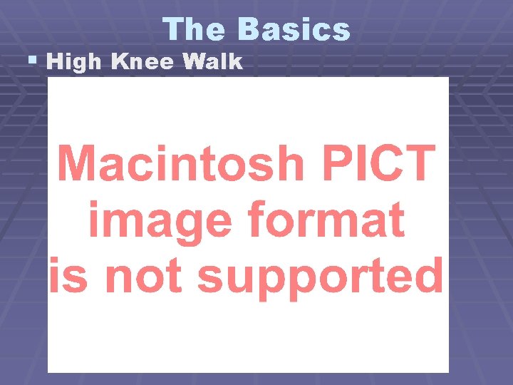 The Basics § High Knee Walk 