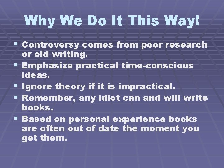 Why We Do It This Way! § Controversy comes from poor research § §