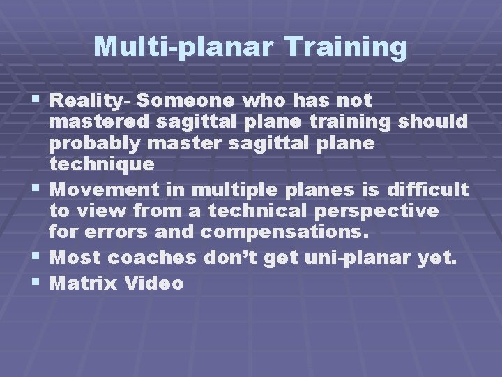 Multi-planar Training § Reality- Someone who has not § § § mastered sagittal plane