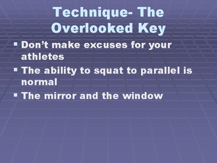 Technique- The Overlooked Key § Don’t make excuses for your athletes § The ability