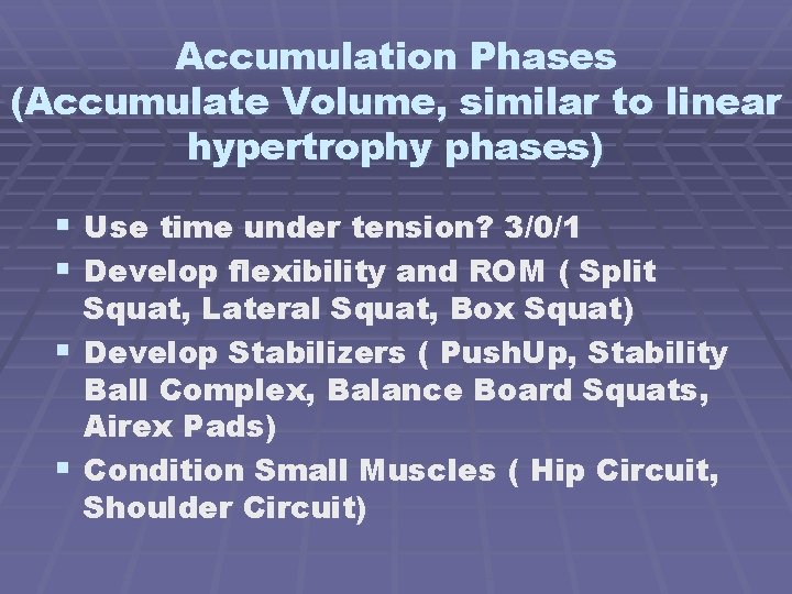 Accumulation Phases (Accumulate Volume, similar to linear hypertrophy phases) § Use time under tension?