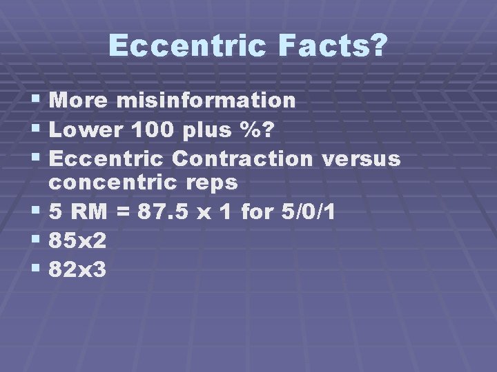 Eccentric Facts? § More misinformation § Lower 100 plus %? § Eccentric Contraction versus