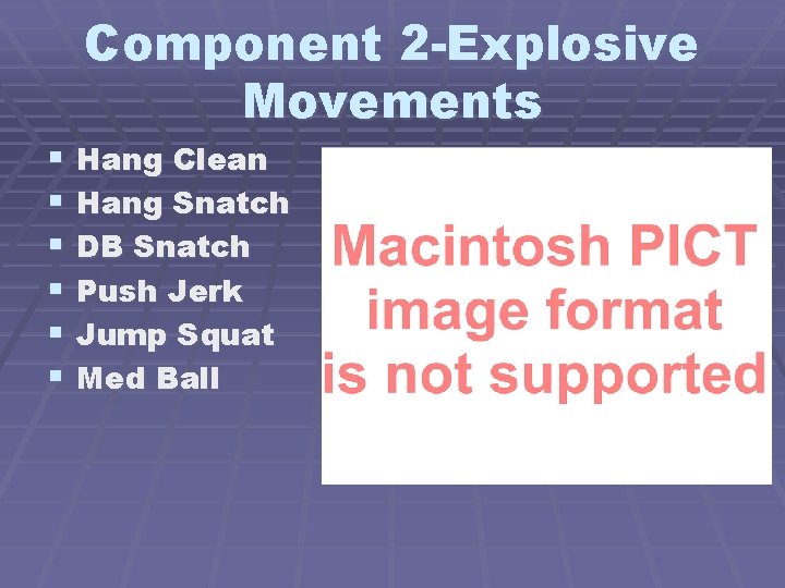 Component 2 -Explosive Movements § § § Hang Clean Hang Snatch DB Snatch Push