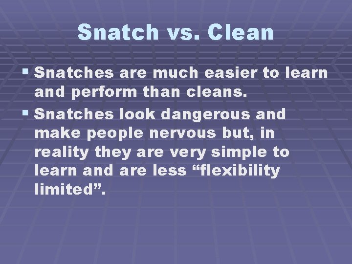 Snatch vs. Clean § Snatches are much easier to learn and perform than cleans.