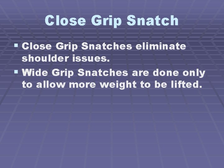 Close Grip Snatch § Close Grip Snatches eliminate shoulder issues. § Wide Grip Snatches