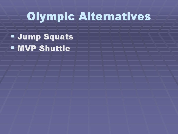 Olympic Alternatives § Jump Squats § MVP Shuttle 