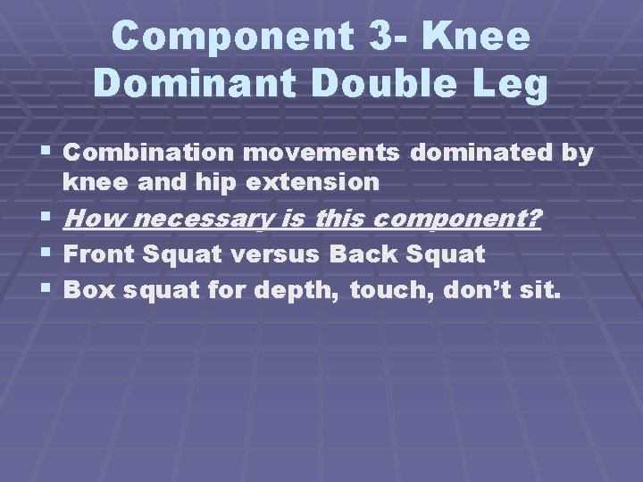 Component 3 - Knee Dominant Double Leg § Combination movements dominated by knee and