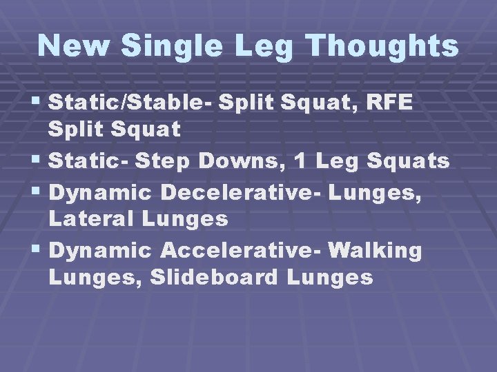 New Single Leg Thoughts § Static/Stable- Split Squat, RFE Split Squat § Static- Step