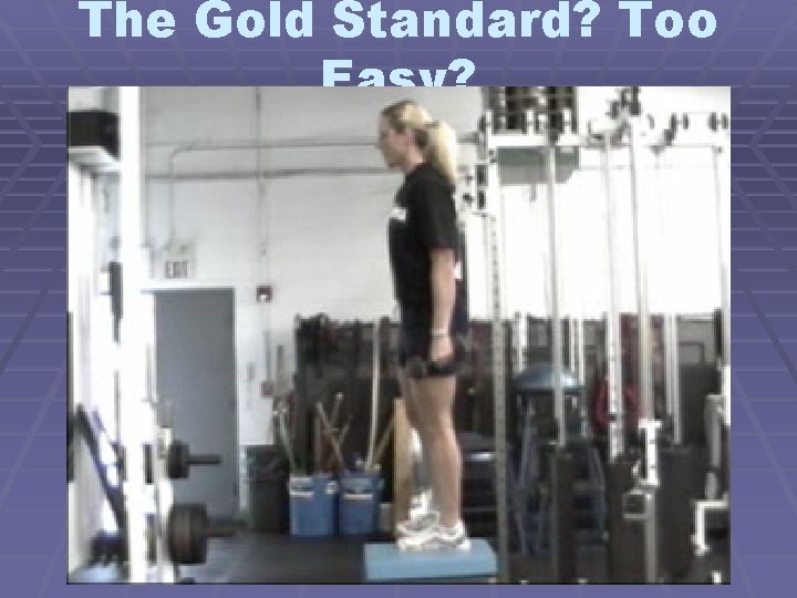 The Gold Standard? Too Easy? 