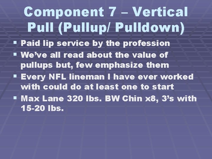 Component 7 – Vertical Pull (Pullup/ Pulldown) § Paid lip service by the profession