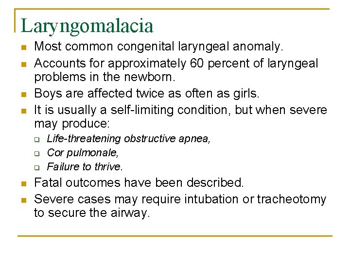 Laryngomalacia n n Most common congenital laryngeal anomaly. Accounts for approximately 60 percent of